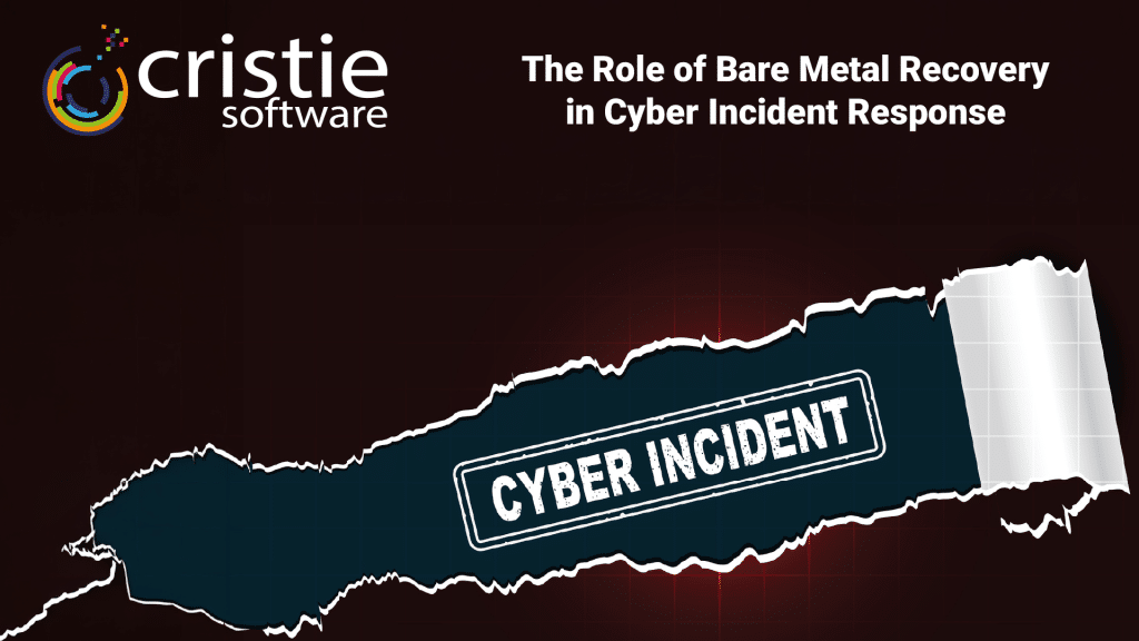 The Role of Bare Metal Recovery in Cyber Incident Response | Cristie Software